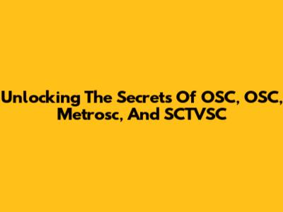 Unlocking The Secrets Of OSC, OSC, Metrosc, And SCTVSC