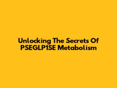Unlocking The Secrets Of PSEGLP1SE Metabolism