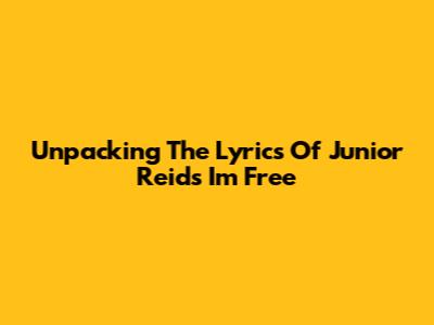 Unpacking The Lyrics Of Junior Reid's 'I'm Free'