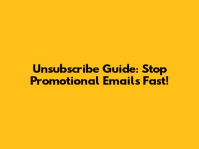 Unsubscribe Guide: Stop Promotional Emails Fast!