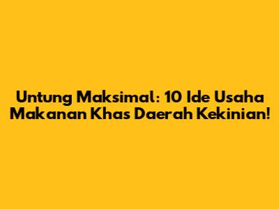 Untung Maksimal: 10 Ide Usaha Makanan Khas Daerah Kekinian!