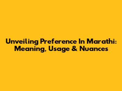 Unveiling 'Preference' In Marathi: Meaning, Usage & Nuances