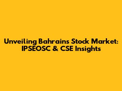 Unveiling Bahrain's Stock Market: IPSEOSC & CSE Insights