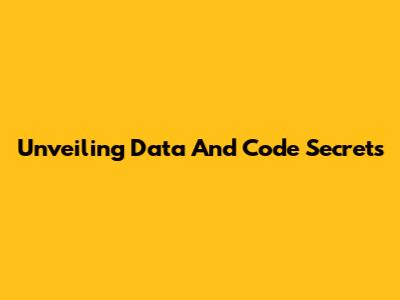 Unveiling Data And Code Secrets