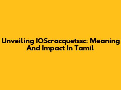 Unveiling IOScracquetssc: Meaning And Impact In Tamil