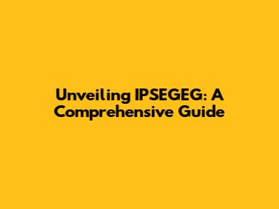 Unveiling IPSEGEG: A Comprehensive Guide