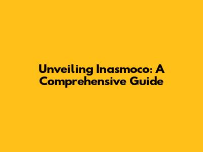 Unveiling Inasmoco: A Comprehensive Guide
