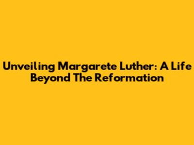 Unveiling Margarete Luther: A Life Beyond The Reformation