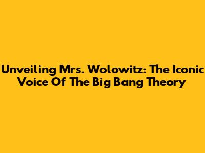 Unveiling Mrs. Wolowitz: The Iconic Voice Of The Big Bang Theory