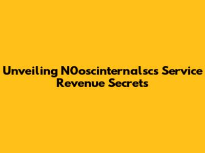 Unveiling N0oscinternalsc's Service Revenue Secrets