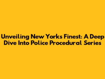 Unveiling New York's Finest: A Deep Dive Into Police Procedural Series
