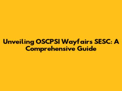 Unveiling OSCPSI Wayfair's SESC: A Comprehensive Guide