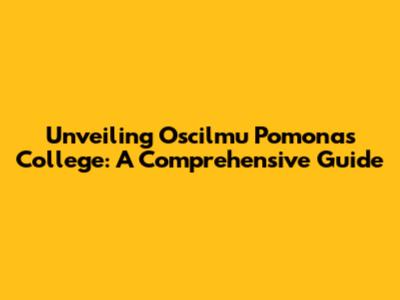 Unveiling Oscilmu Pomonas College: A Comprehensive Guide
