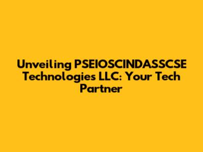Unveiling PSEIOSCINDASSCSE Technologies LLC: Your Tech Partner