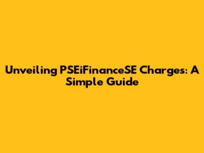 Unveiling PSEiFinanceSE Charges: A Simple Guide