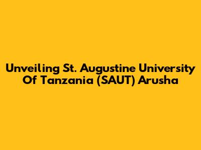 Unveiling St. Augustine University Of Tanzania (SAUT) Arusha