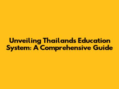 Unveiling Thailand's Education System: A Comprehensive Guide