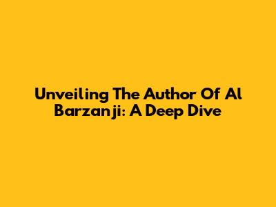 Unveiling The Author Of Al Barzanji: A Deep Dive