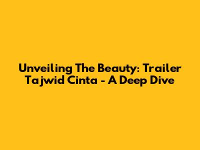 Unveiling The Beauty: Trailer Tajwid Cinta - A Deep Dive