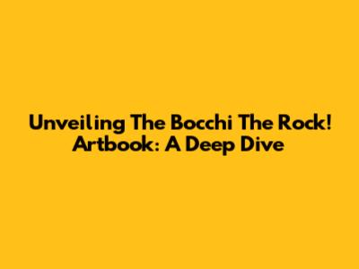 Unveiling The Bocchi The Rock! Artbook: A Deep Dive