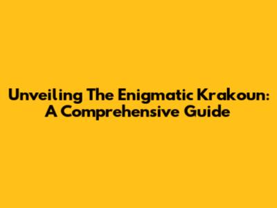 Unveiling The Enigmatic Krakoun: A Comprehensive Guide