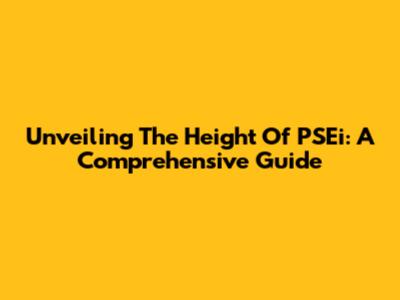 Unveiling The Height Of PSEi: A Comprehensive Guide