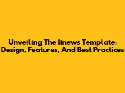 Unveiling The Iinews Template: Design, Features, And Best Practices