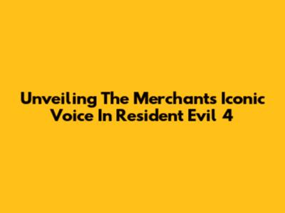 Unveiling The Merchant's Iconic Voice In Resident Evil 4