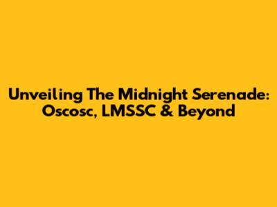 Unveiling The Midnight Serenade: Oscosc, LMSSC & Beyond