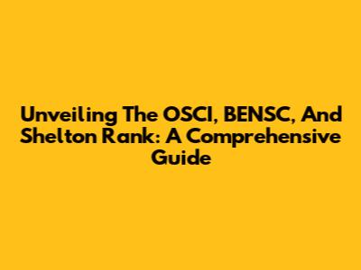 Unveiling The OSCI, BENSC, And Shelton Rank: A Comprehensive Guide