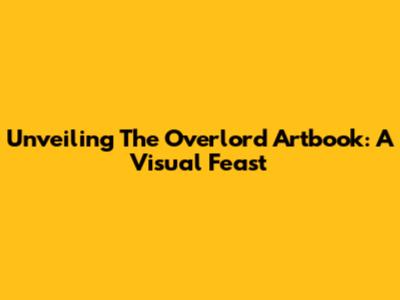 Unveiling The Overlord Artbook: A Visual Feast