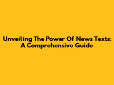 Unveiling The Power Of News Texts: A Comprehensive Guide