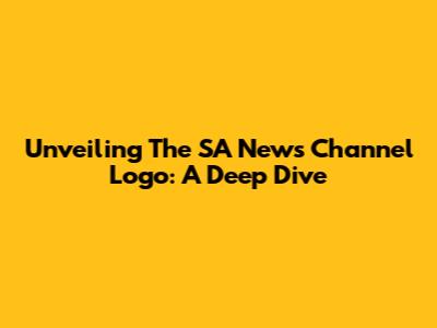 Unveiling The SA News Channel Logo: A Deep Dive