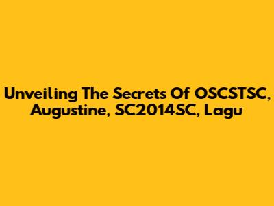 Unveiling The Secrets Of OSCSTSC, Augustine, SC2014SC, Lagu