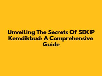 Unveiling The Secrets Of SEKIP Kemdikbud: A Comprehensive Guide