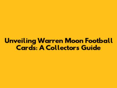 Unveiling Warren Moon Football Cards: A Collector's Guide