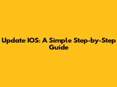 Update IOS: A Simple Step-by-Step Guide