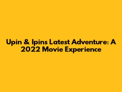 Upin & Ipin's Latest Adventure: A 2022 Movie Experience