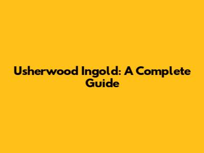 Usherwood Ingold: A Complete Guide