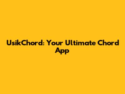 UsikChord: Your Ultimate Chord App