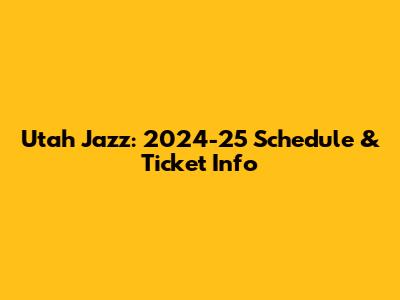 Utah Jazz: 2024-25 Schedule & Ticket Info