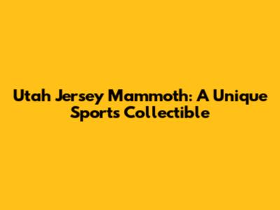 Utah Jersey Mammoth: A Unique Sports Collectible
