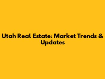 Utah Real Estate: Market Trends & Updates