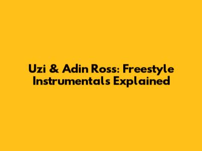 Uzi & Adin Ross: Freestyle Instrumentals Explained