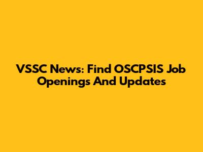VSSC News: Find OSCPSIS Job Openings And Updates