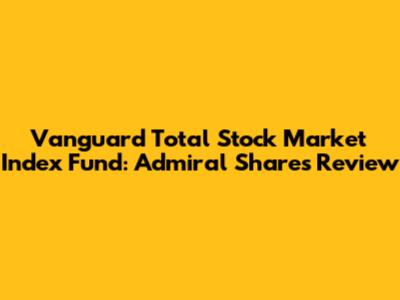 Vanguard Total Stock Market Index Fund: Admiral Shares Review