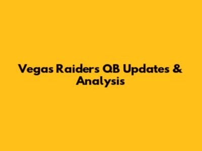 Vegas Raiders QB Updates & Analysis