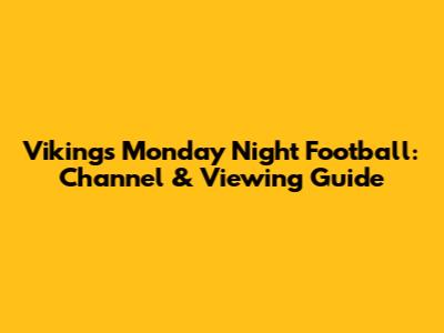 Vikings Monday Night Football: Channel & Viewing Guide