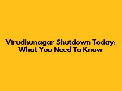 Virudhunagar Shutdown Today: What You Need To Know