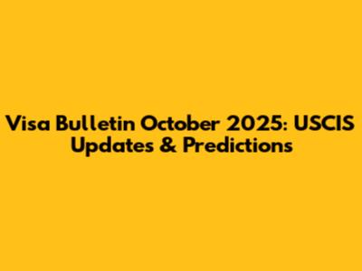Visa Bulletin October 2025: USCIS Updates & Predictions